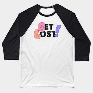 Get Lost! Baseball T-Shirt